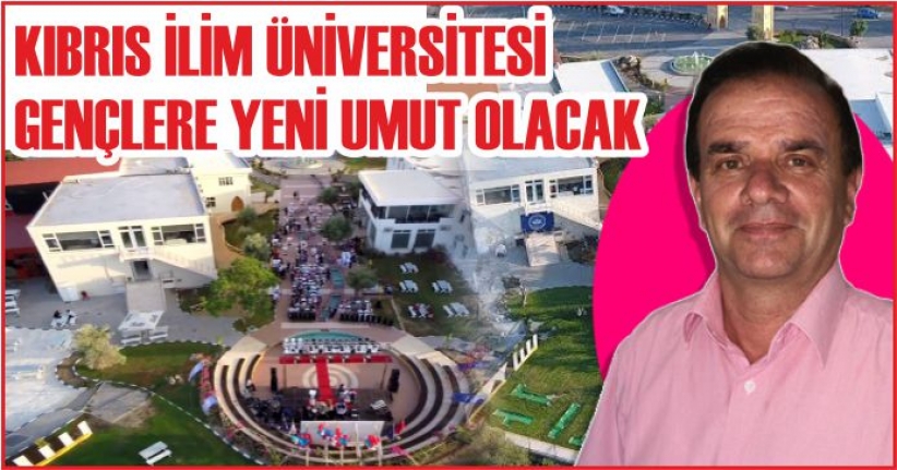 Kıbrıs İlim Üniversitesi Gençlere Yeni Umut Olacak