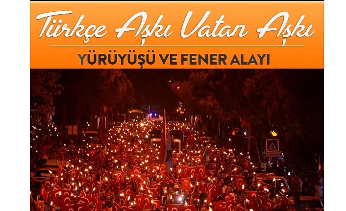 Türkçe Aşkı Vatan Aşkı Yürüyüşü Ve Fener Alayı Düzenleniyor