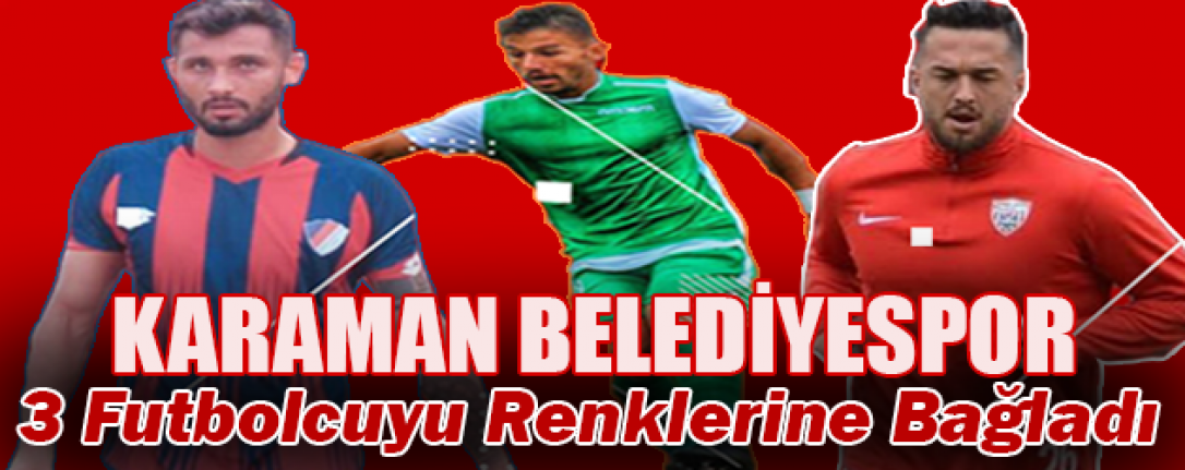 Karaman Belediyespor 3 Futbolcuyu Renklerine Bağladı