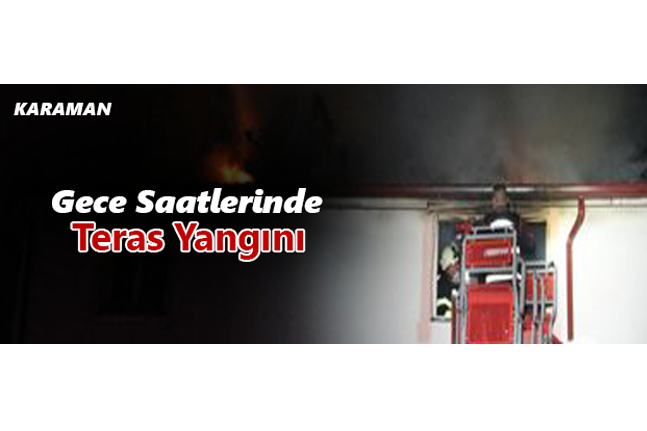 Karaman’da Gece Saatlerinde Teras Yangını 