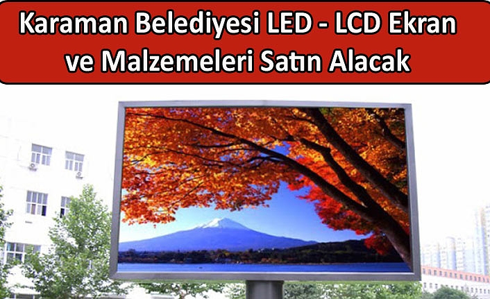 Karaman Belediyesi LED - LCD Ekran ve Malzemeleri Satın Alacak