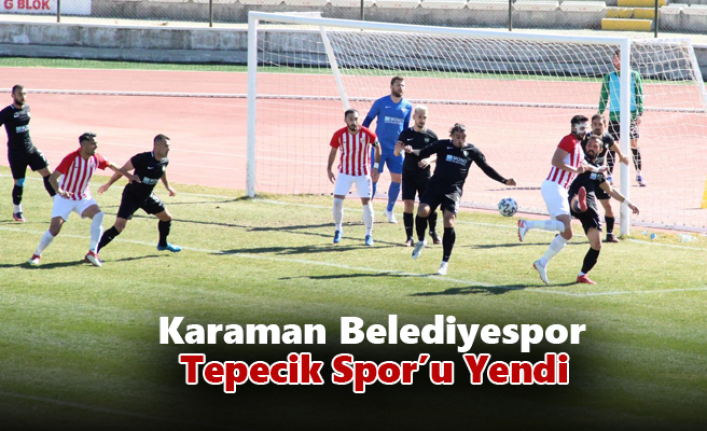 Karaman Belediyespor, Tepecik Spor’u Yendi