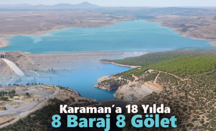 Karaman’a 18 Yılda 8 Baraj 8 Gölet