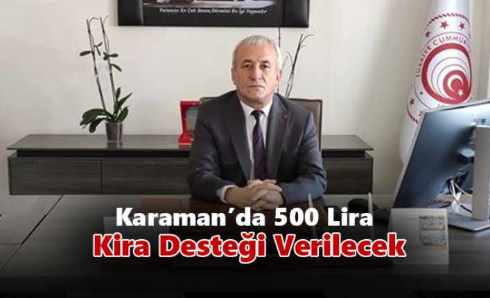 Karaman’da 500 Lira Kira Desteği Verilecek