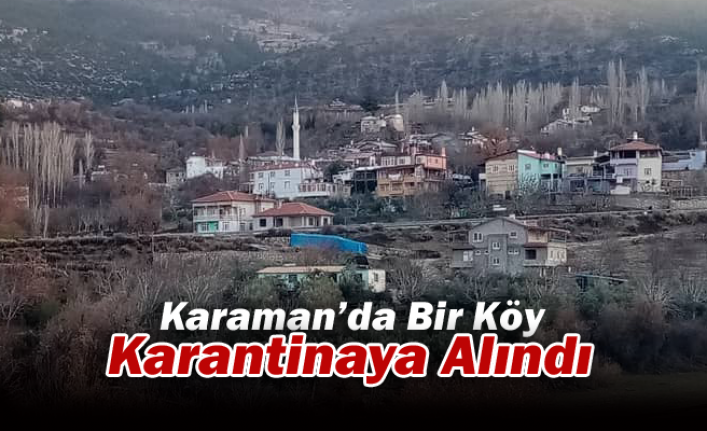 Karaman’da Bir Köy Karantinaya Alındı