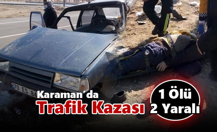 Karaman’da Trafik Kazası: 1 Ölü, 2 Yaralı