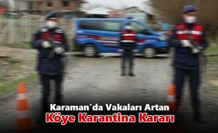 Karaman’da Vakaları Artan Köye Karantina Kararı
