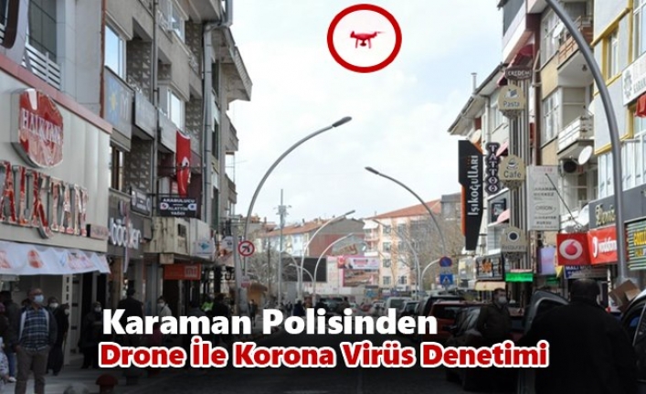 Karaman Polisinden Drone İle Korona Virüs Denetimi