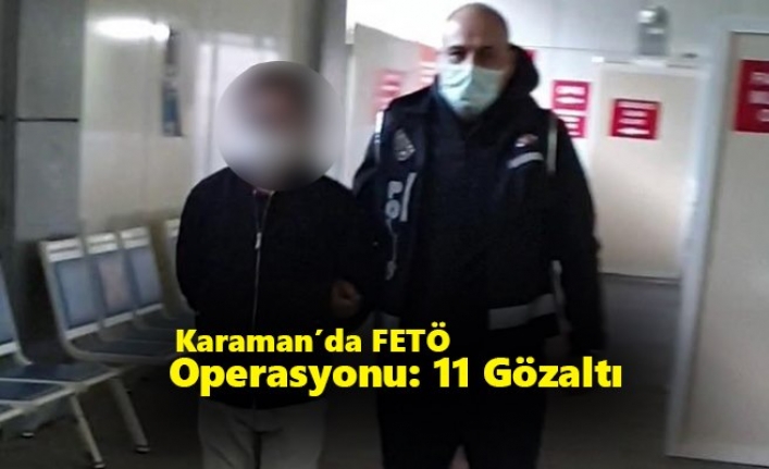 Karaman’da FETÖ Operasyonu: 11 Gözaltı
