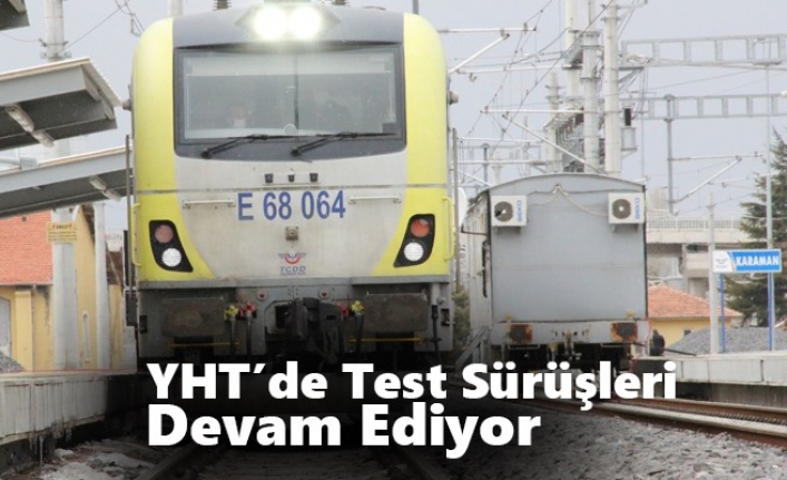 Konya-Karaman Yüksek Hızlı Tren Hattında Test Sürüşleri Devam Ediyor