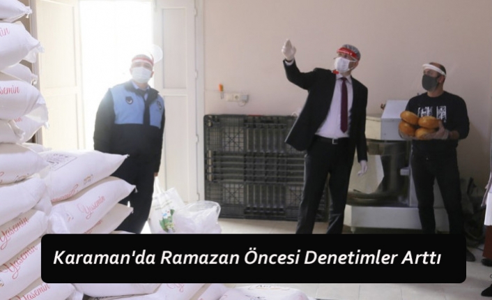 Karaman'da Ramazan Öncesi Denetimler Arttı