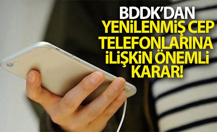 BDDK'dan Yenilenmiş Cep Telefonlarına İlişkin Karar