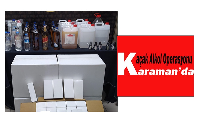 Karaman'da Kaçak Alkol Operasyonu