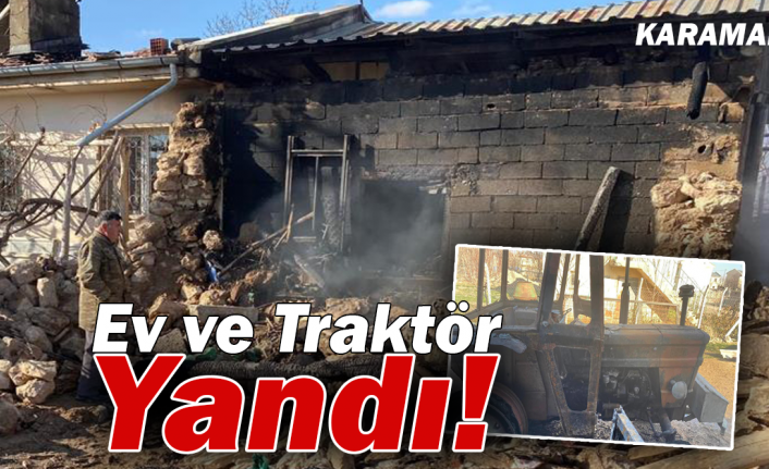 Karaman'da Çıkan Yangında Ev ve Traktör Yandı