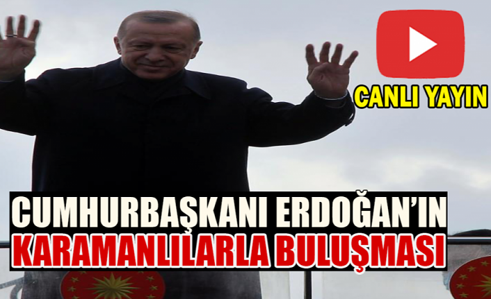 Cumhurbaşkanı Erdoğan’ın Karamanlılarla Buluşması