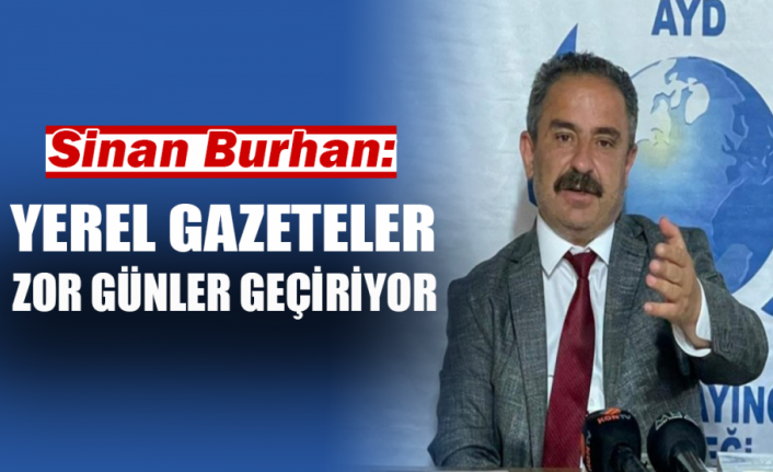 Sinan Burhan: Yerel Gazeteler Zor Günler Geçiriyor