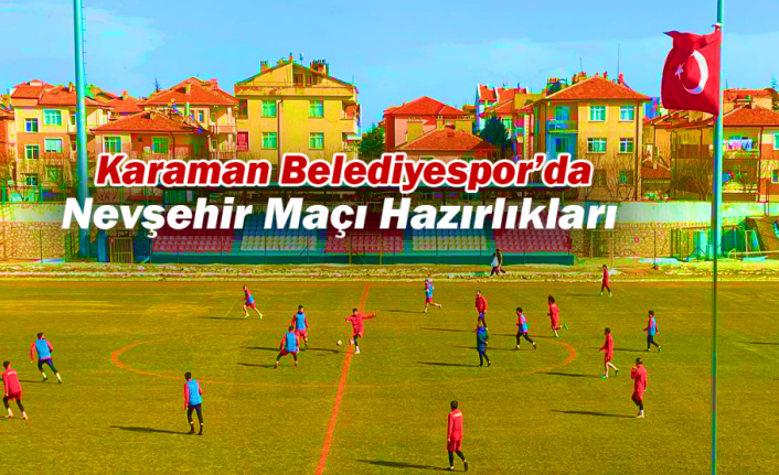 Karaman Belediyespor’da Nevşehir Maçı Hazırlıkları