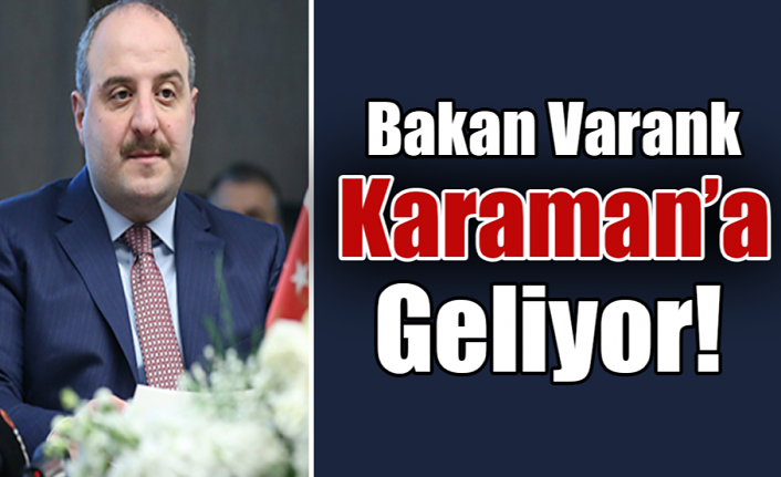 Bakan Varank Karaman’a Geliyor
