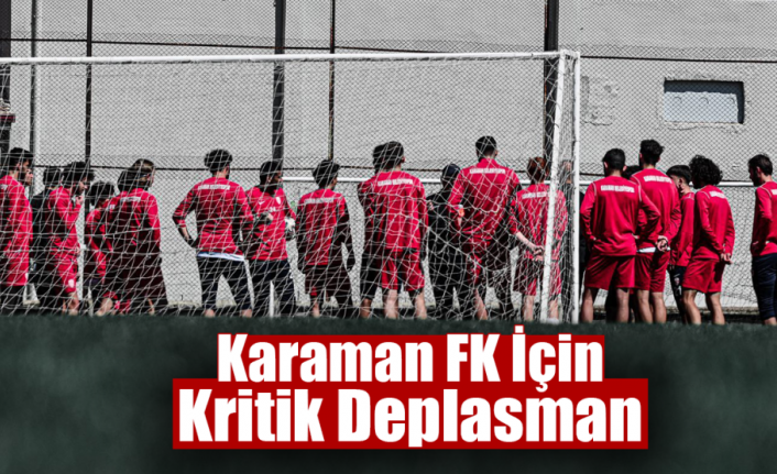 Karaman FK İçin Kritik Deplasman
