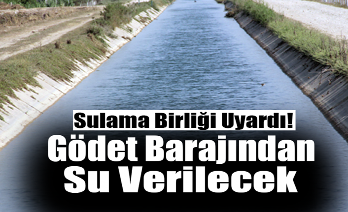 Sulama Birliği Uyardı! Gödet Barajından Su Verilecek