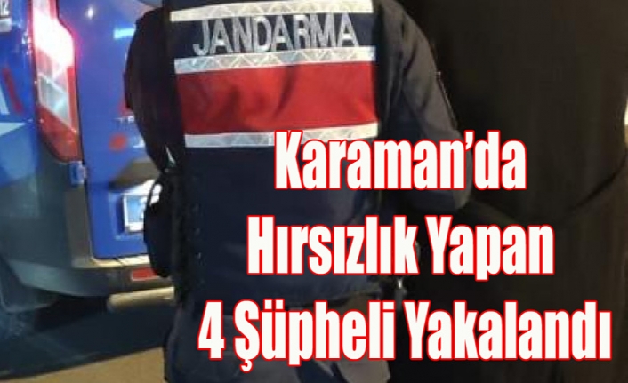 Karaman’da Hırsızlık Yapan 4 Şüpheli Yakalandı