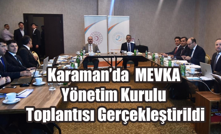 Karaman’da  MEVKA Yönetim Kurulu Toplantısı Gerçekleştirildi