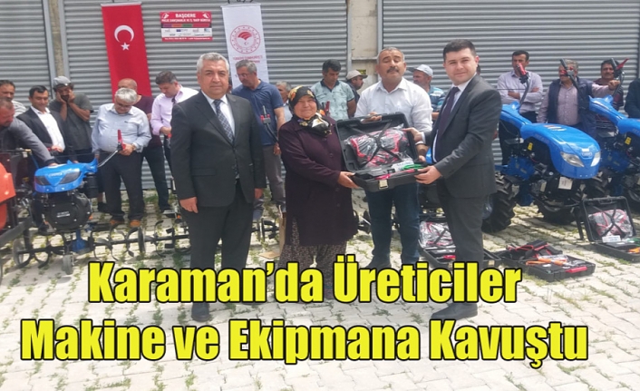 Karaman’da Üreticiler Makine ve Ekipmana Kavuştu