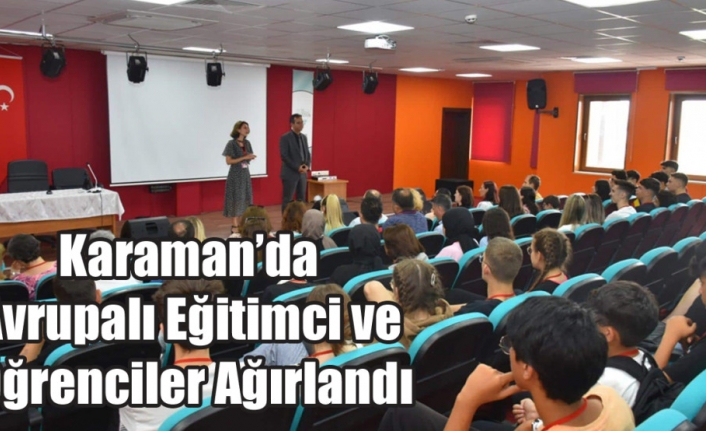 Karaman’da Avrupalı Eğitimci ve Öğrenciler Ağırlandı