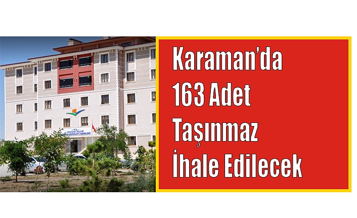 Karaman’da 163 Adet Taşınmaz İhale Edilecek