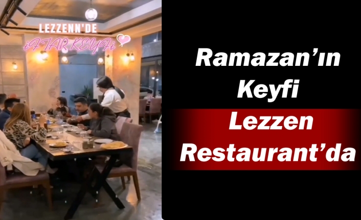 Ramazan’ın Keyfi Lezzen Restaurant’da