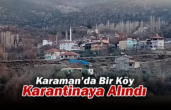 Karaman’da Bir Köy Karantinaya Alındı