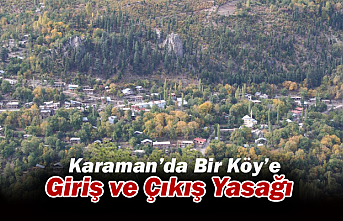 Karaman’da Bir Köy’e Giriş ve Çıkış Yasağı 