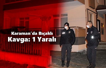 Karaman’da Bıçaklı Kavga: 1 Yaralı