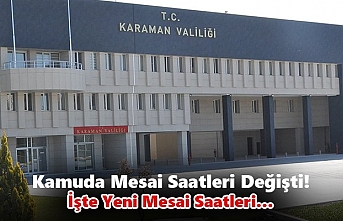 Karaman’da Kamuda Mesai Saatleri Değişti! İşte...