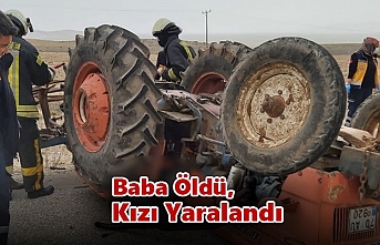 Karaman’daki Traktör Kazasında Baba Öldü, Kızı...