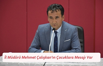 İl Müdürü Mehmet Çalışkan’ın Çocuklara Mesajı Var