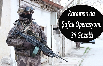 Karaman'da Şafak Operasyonu: 34 Gözaltı