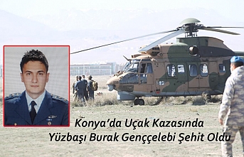 Konya’da Uçak Kazasında Yüzbaşı Burak Genççelebi...