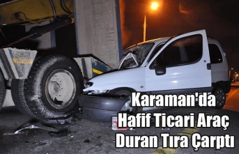 Karaman'da Hafif Ticari Araç Duran Tıra Çarptı