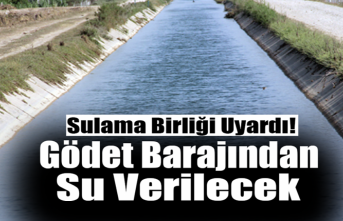 Sulama Birliği Uyardı! Gödet Barajından Su Verilecek
