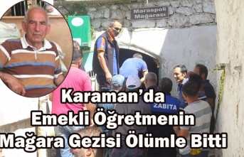 Karaman’da Emekli Öğretmenin Mağara Gezisi Ölümle...