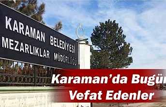 Karaman’da Bugün Vefat Edenler