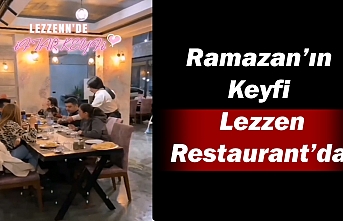 Ramazan’ın Keyfi Lezzen Restaurant’da